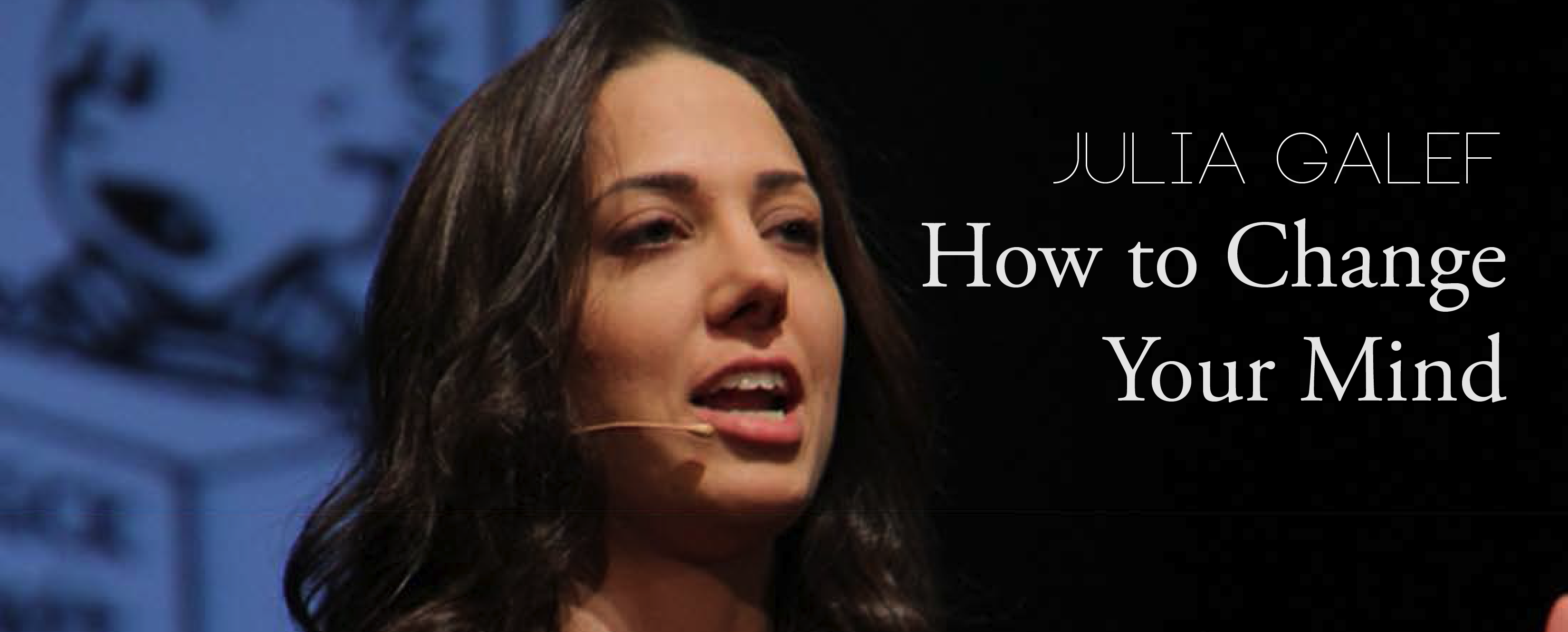 Julia Galef – How to Change Your Mind Banner